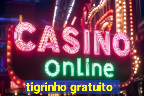 tigrinho gratuito